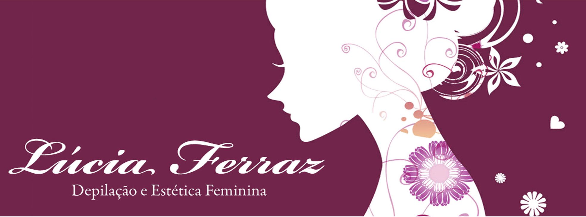 Lúcia Ferraz - Depilação e Estética Feminina